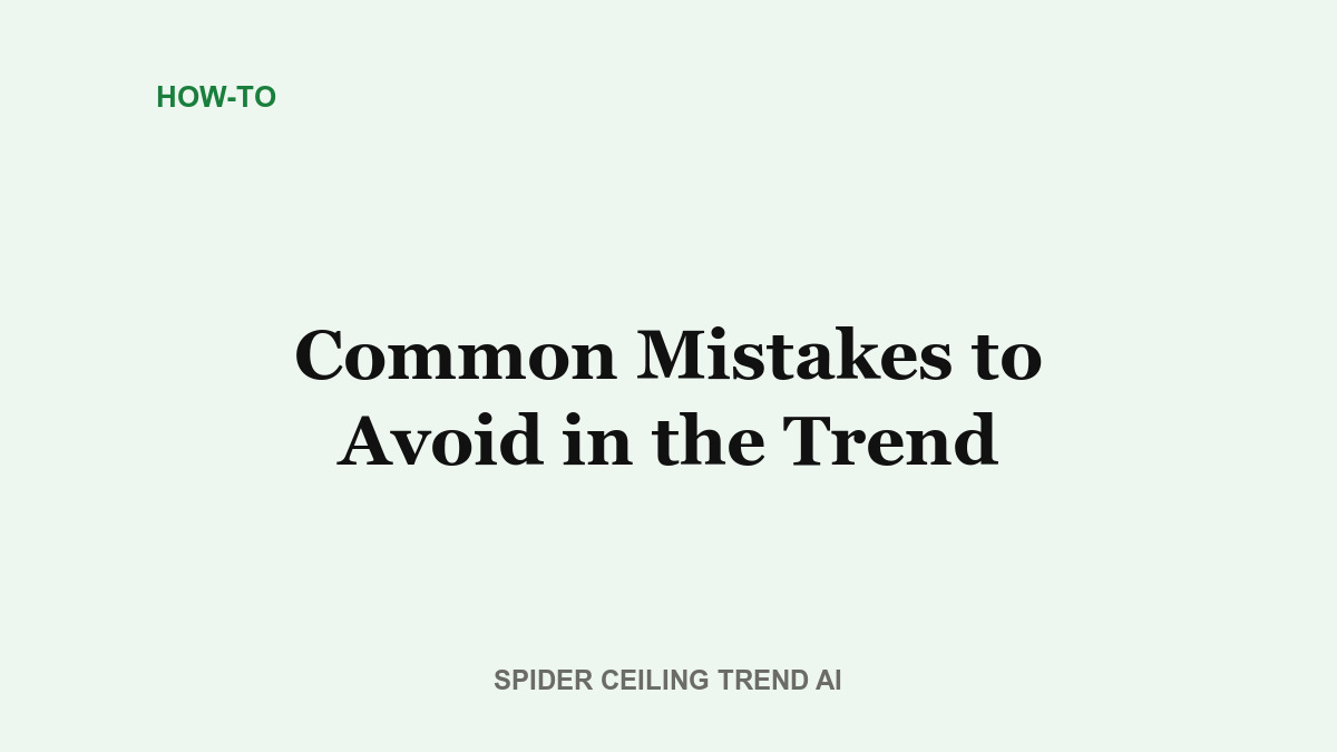 Common Mistakes to Avoid When Trying the Ceiling Trend