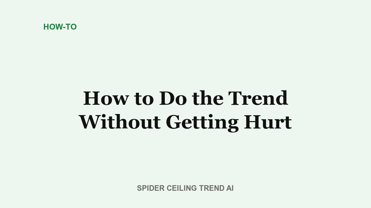 How to Do the Spiderman Ceiling Trend Without Getting Hurt